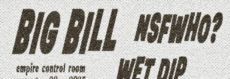 listing Big Bill w/ NSFWHO? & Wet Dip in the Control Room